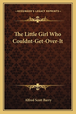 The Little Girl Who Couldnt-Get-Over-It 1163616060 Book Cover