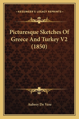 Picturesque Sketches Of Greece And Turkey V2 (1... 1165682982 Book Cover