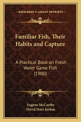 Familiar Fish, Their Habits and Capture: A Prac... 1164125060 Book Cover