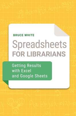 Spreadsheets for Librarians: Getting Results wi... 1440869316 Book Cover