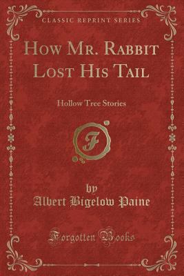 How Mr. Rabbit Lost His Tail: Hollow Tree Stori... 1440048185 Book Cover