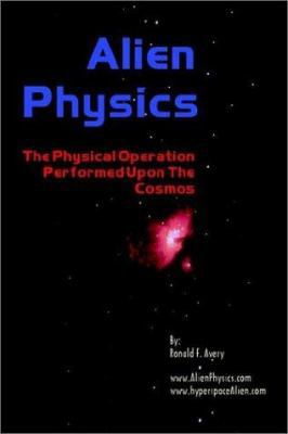 Alien Physics: The Physical Operation Performed... 1403341710 Book Cover