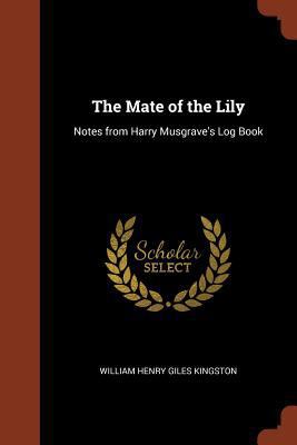 The Mate of the Lily: Notes from Harry Musgrave... 1374919799 Book Cover