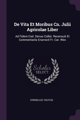 De Vita Et Moribus Cn. Julii Agricolae Liber: A... 1378343980 Book Cover