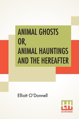 Animal Ghosts Or, Animal Hauntings And The Here... 9388370856 Book Cover