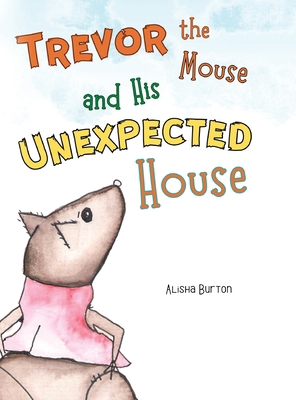 Trevor the Mouse and His Unexpected House B0BRVX67HG Book Cover