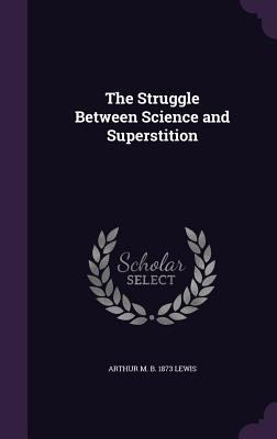 The Struggle Between Science and Superstition 1347330623 Book Cover