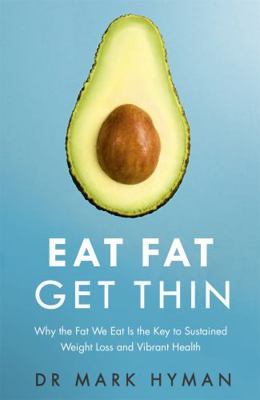 Eat Fat Get Thin: Why the Fat We Eat Is the Key... 1473631165 Book Cover