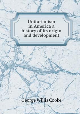 Unitarianism in America a history of its origin... 5518757409 Book Cover