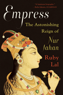 Empress: The Astonishing Reign of Nur Jahan 0393357678 Book Cover