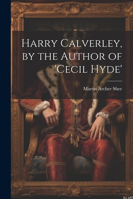 Harry Calverley, by the Author of 'cecil Hyde' 1021931543 Book Cover