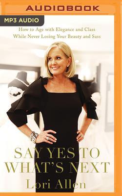 Say Yes to What's Next: How to Age with Eleganc... 1713504871 Book Cover