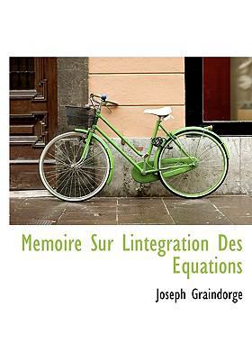 Memoire Sur Lintegration Des Equations [French] 1117446034 Book Cover