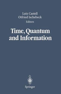 Time, Quantum and Information 3642078923 Book Cover