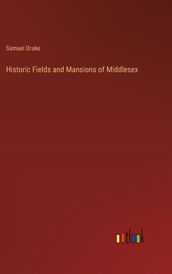 Historic Fields and Mansions of Middlesex 3368829599 Book Cover