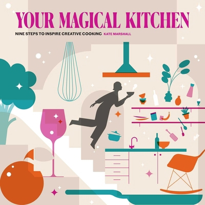 Your Magical Kitchen: Nine Steps to Inspire Cre... 1910863831 Book Cover