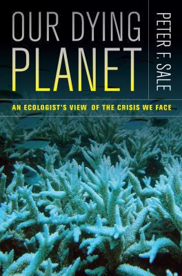Our Dying Planet: An Ecologist's View of the Cr... 0520274601 Book Cover