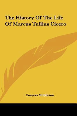 The History of the Life of Marcus Tullius Cicero 1161662863 Book Cover