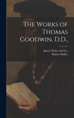 The Works of Thomas Goodwin, D.D., 1019993901 Book Cover