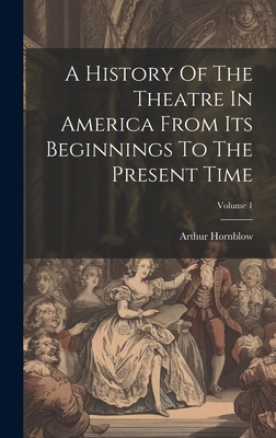 A History Of The Theatre In America From Its Be... 1020970219 Book Cover
