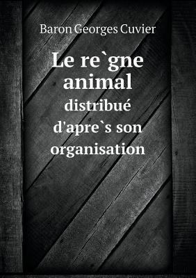 Le règne animal distribué d'apre... 5518835922 Book Cover