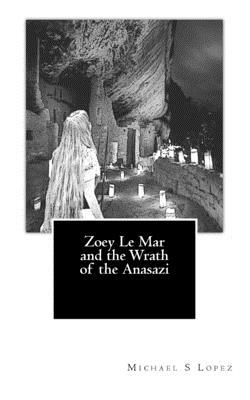 Zoey Le Mar and the Wrath of the Anasazi 1484843231 Book Cover