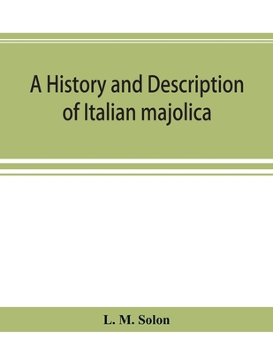 A history and description of Italian majolica 9353894778 Book Cover