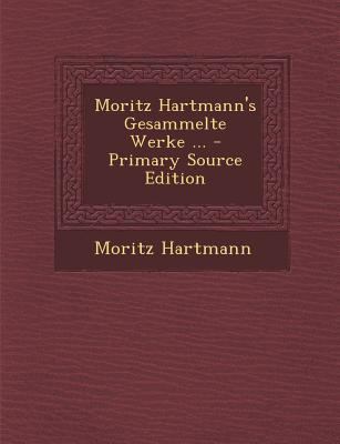 Moritz Hartmann's Gesammelte Werke ... - Primar... [German] 1295852586 Book Cover