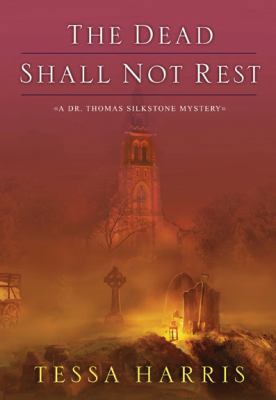 The Dead Shall Not Rest (Dr. Thomas Silkstone M... 0758266995 Book Cover