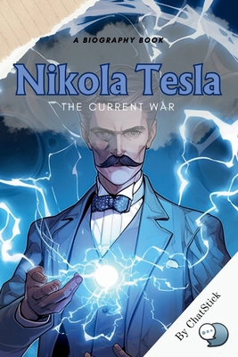 Nikola Tesla: The Current War: A Look At Tesla'... B0CMXTQFL1 Book Cover