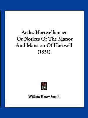 Aedes Hartwellianae: Or Notices Of The Manor An... 1160774536 Book Cover