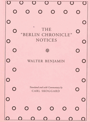 The Berlin Chronicle Notices: By Walter Benjamin 1935662856 Book Cover
