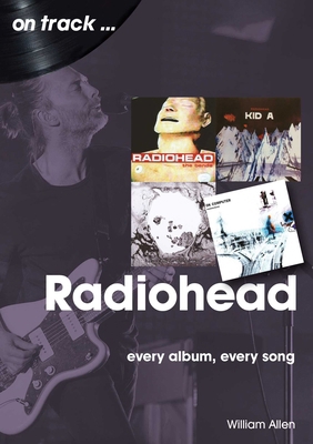 Radiohead: Every Album, Every Song 1789521491 Book Cover