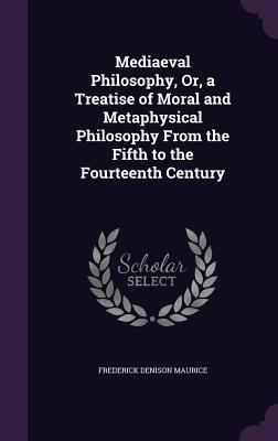 Mediaeval Philosophy, Or, a Treatise of Moral a... 1357223285 Book Cover