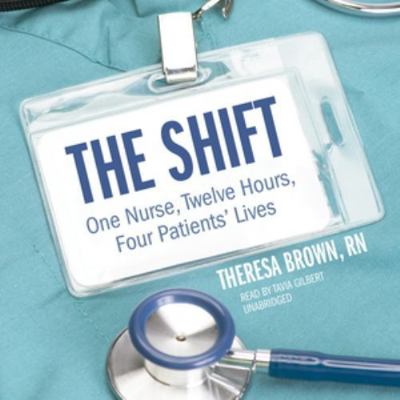 The Shift: One Nurse, Twelve Hours, Four Patien... 1504728378 Book Cover