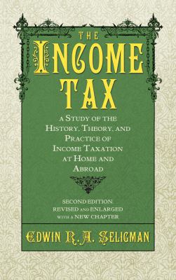 The Income Tax: A Study of the History, Theory,... 1584773855 Book Cover