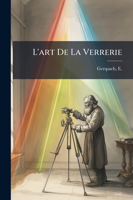 L'art De La Verrerie [French] 1248333195 Book Cover