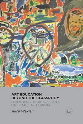 Art Education Beyond the Classroom: Pondering t... 1349295876 Book Cover