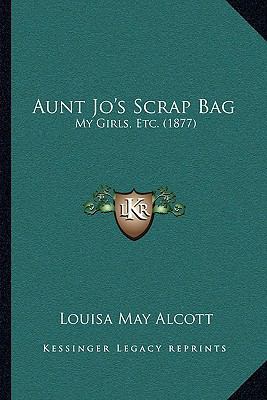 Aunt Jo's Scrap Bag: My Girls, Etc. (1877) 1165913801 Book Cover