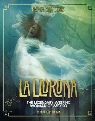 La Llorona: The Legendary Weeping Woman of Mexico 1543573371 Book Cover