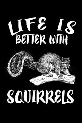 Life Is Better With Squirrels: Animal Nature Co... 1086456173 Book Cover