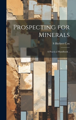 Prospecting for Minerals; a Practical Handbook .. 1019910925 Book Cover