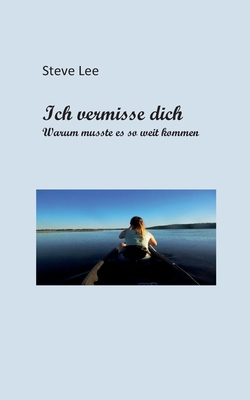 Ich vermisse dich: Warum musste es so weit kommen? [German] 3757863429 Book Cover