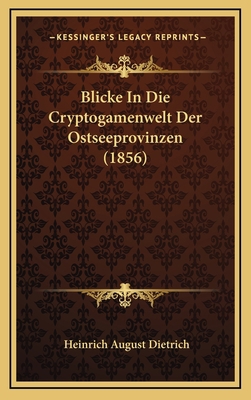 Blicke In Die Cryptogamenwelt Der Ostseeprovinz... [German] 1168201012 Book Cover