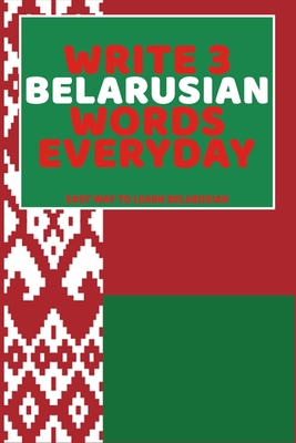 Write 3 Belarusian Words Everyday: Easy Way To ... B0851M8VBK Book Cover