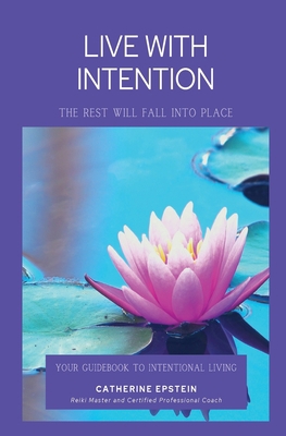 Live With Intention-The Rest Will Fall Into Place 1087914302 Book Cover
