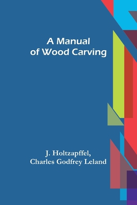 A Manual of Wood Carving 9356787581 Book Cover