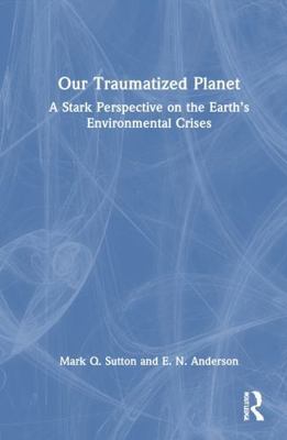 Our Traumatized Planet: A Stark Perspective on ... 1032908920 Book Cover