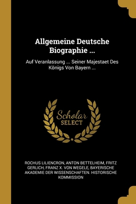 Allgemeine Deutsche Biographie ...: Auf Veranla... [German] 027047062X Book Cover