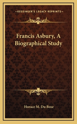 Francis Asbury, a Biographical Study 1163429724 Book Cover